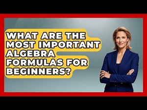 What Are the Most Important Algebra Formulas for Beginners? - Your Algebra Coach