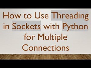 How to Use Threading in Sockets with Python for Multiple Connections