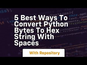 5 best ways to convert python bytes to hex string with spaces