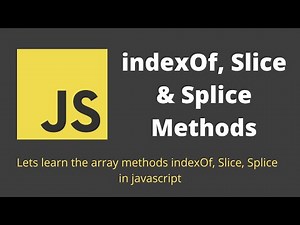 25. Learn indexOf, Slice, Splice array methods in Javascript