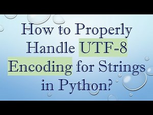 How to Properly Handle UTF-8 Encoding for Strings in Python?