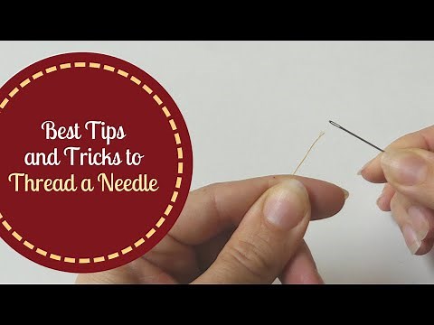 Best Tips and Tricks to Thread a Needle