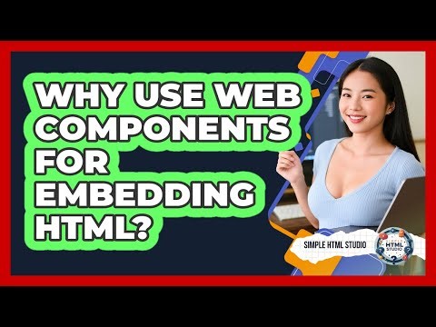 Why Use Web Components For Embedding HTML? - Simple HTML Studio