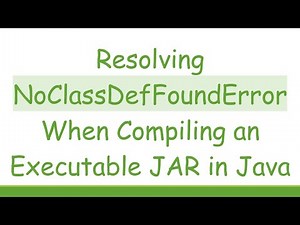 Resolving NoClassDefFoundError When Compiling an Executable JAR in Java
