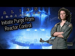 Destroy The Nest/Initiate Purge From Reactor Control [Alien Isolation]