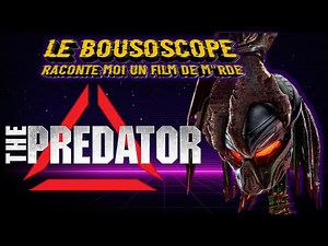 THE PREDATOR : les spoilers du BOUSOSCOPE