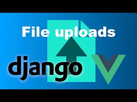 Django and Vue - Upload Files | Single and Multiple | Axios