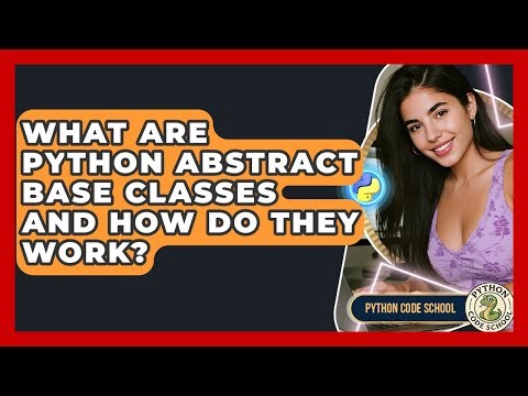 What Are Python Abstract Base Classes And How Do They Work? - Python Code School