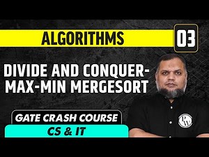 Algorithms 03 | Divide and Conquer- Max-Min Mergesort | CS & IT | GATE Crash Course
