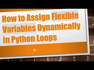 How to Assign Flexible Variables Dynamically in Python Loops