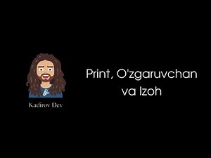 #3 - Print, O’zgaruvchan va Izoh. Umumiy dasturlash teoriyasi. Dasturlashni o'rganish kursi