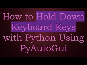 How to Hold Down Keyboard Keys with Python Using PyAutoGui