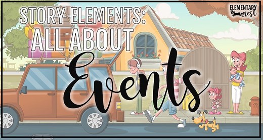 All About Teaching Events In A Story- Story Element Tips