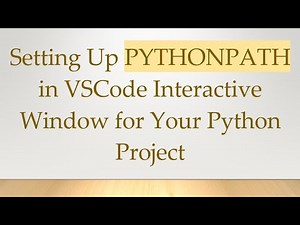 Setting Up PYTHONPATH in VSCode Interactive Window for Your Python Project