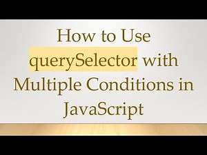 How to Use querySelector with Multiple Conditions in JavaScript