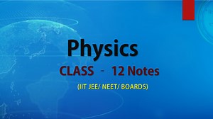 Complete 12th Physics study material for IIT JEE & NEET Peparation