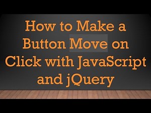How to Make a Button Move on Click with JavaScript and jQuery