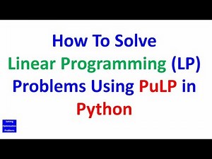 How To Solve Linear Programming (LP) Problems Using PuLP in Python