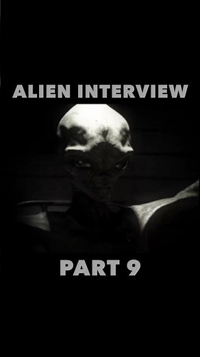 Alien Interview Part 9