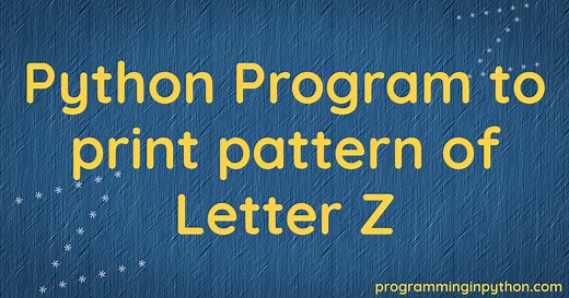 Python Program to print pattern of letter Z - Programming In Python