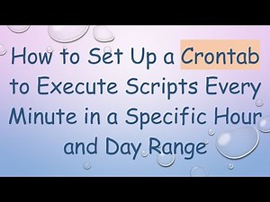 How to Set Up a Crontab to Execute Scripts Every Minute in a Specific Hour and Day Range