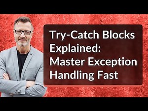 Try-Catch Blocks Explained: Master Exception Handling Fast
