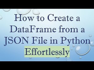 How to Create a DataFrame from a JSON File in Python Effortlessly