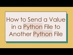 How to Send a Value in a Python File to Another Python File