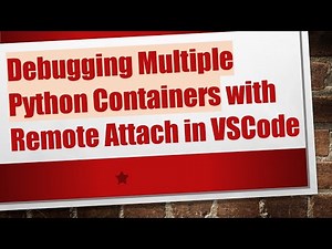 Debugging Multiple Python Containers with Remote Attach in VSCode