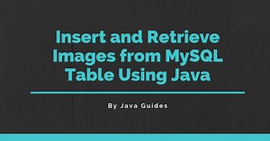 Insert and Retrieve Images from MySQL Table Using Java [JDBC]