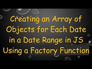 Creating an Array of Objects for Each Date in a Date Range in JS Using a Factory Function