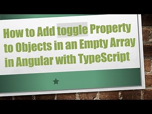 How to Add toggle Property to Objects in an Empty Array in Angular with TypeScript