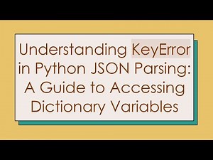 Understanding KeyError in Python JSON Parsing: A Guide to Accessing Dictionary Variables