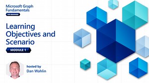 Module 1: Learning Objectives and Scenario | Microsoft Graph Fundamentals for Beginners