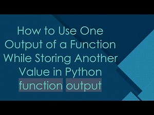 How to Use One Output of a Function While Storing Another Value in Python function output