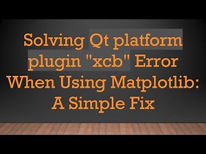 Solving Qt platform plugin "xcb" Error When Using Matplotlib: A Simple Fix