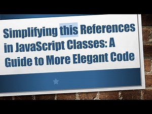 Simplifying this References in JavaScript Classes: A Guide to More Elegant Code
