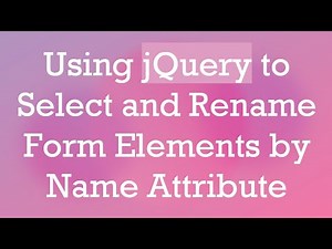 Using jQuery to Select and Rename Form Elements by Name Attribute