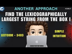 Find the Lexicographically Largest String From the Box I | Another Approach | Leetcode 3403 | MIK
