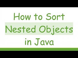 How to Sort Nested Objects in Java