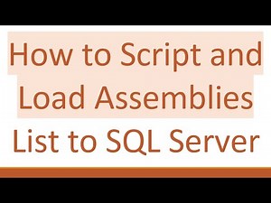 How to Script and Load Assemblies List to SQL Server