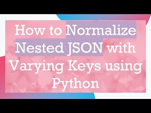 How to Normalize Nested JSON with Varying Keys using Python