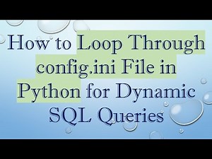 How to Loop Through config.ini File in Python for Dynamic SQL Queries