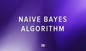Naive Bayes Algorithm in Machine Learning