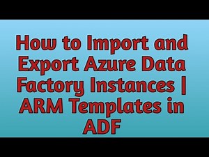 15. Import & Export Azure Data Factory instances using ARM Templates