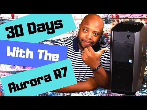 30 Days with the Alienware Aurora R7 Full Review (i7 8700, Nvidia Geforce Gtx 1070)