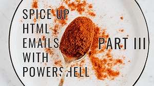Spice Up HTML Emails with PowerShell - Part III - Rich HTML Template