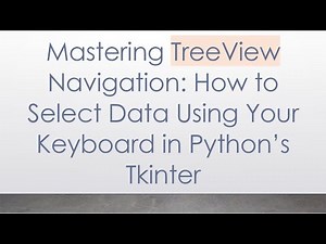 Mastering TreeView Navigation: How to Select Data Using Your Keyboard in Python’s Tkinter