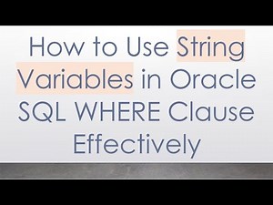 How to Use String Variables in Oracle SQL WHERE Clause Effectively