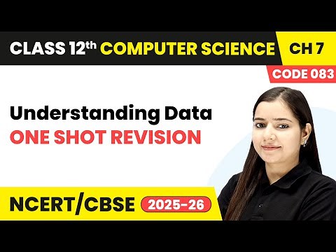 Understanding Data - One Shot Revision | Chapter 7 | Class 12 | CS (Code 083) | CBSE 2025-26
